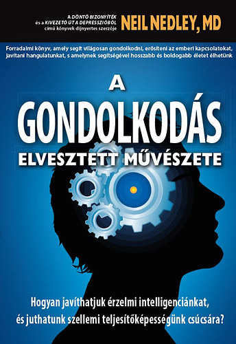 Dr. Neil Nedley - A gondolkods elvesztett mvszete - Hogyan javthatjuk rzelmi intelligencinkat, s juthatunk szellemi teljestkpessgnk cscsra?