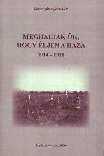 meghaltak k, hogy ljen a haza 1914-1918 - Kzszolglati fzetek 10.