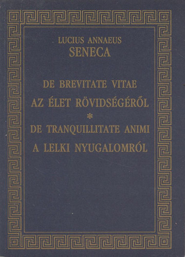 Lucius Annaeus Seneca - Az �let r�vids�g�r�l - A lelki nyugalomr�l