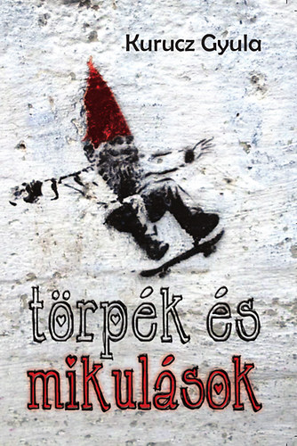 Kurucz Gyula - T�rp�k �s mikul�sok