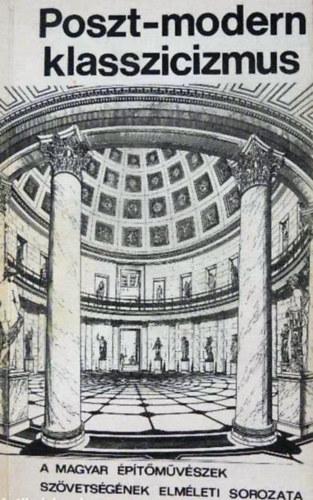 K�v�s Gy�rgy  (felel�s szerk.) - Poszt-modern klasszicizmus
