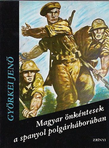 Györkei Jenő - Magyar önkéntesek a spanyol polgárháborúban