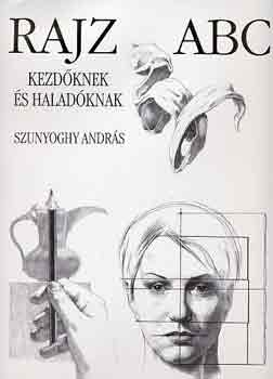 Szunyoghy Andrs - Rajz abc kezdknek s haladknak