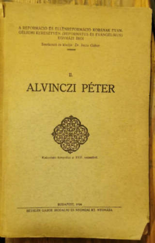 Dr. Incze Gbor  (szerk.) - Alvinzci Pter - A reformci s ellenreformci kornak evangliumi keresztyn (reformtus s evanglikus) egyhzi ri II.