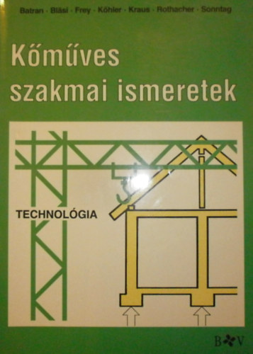 Balder Batran - Herbert Blsi - Volker Frey - Klaus Khler - Eduard Kraus - Gnter Rothacher - Eugen Sonntag - Kmves szakmai ismeretek (Technlgia)