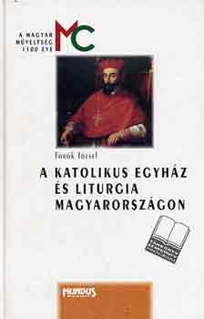 Trk Jzsef - A katolikus egyhz s liturgia Magyarorszgon