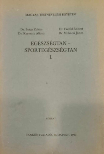 Frenkl Rbert dr.; Mohcsi Jnos; Botr Zoltn dr.; Kereszty Alfonz dr. - Egszsgtan-sportegszsgtan I-II.