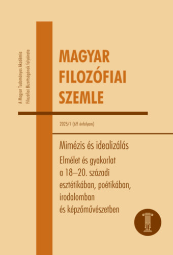 Magyar Filozófiai Szemle 2025/1. - Mimézis és idealizálás. Elmélet és gyakorlat a 18-20. századi esztétikában, poétikában, irodalomban és képzőművészetben
