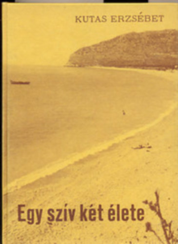 Kutas Erzsbet - Egy szv kt lete