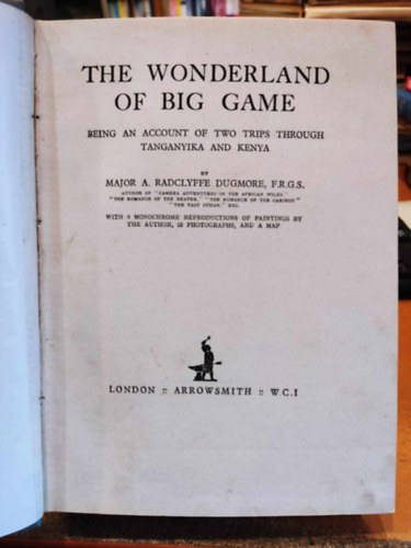 A. Radclyffe Dugmore - The wonderland of big game, being an account of two trips through Tanganyika and Kenya.