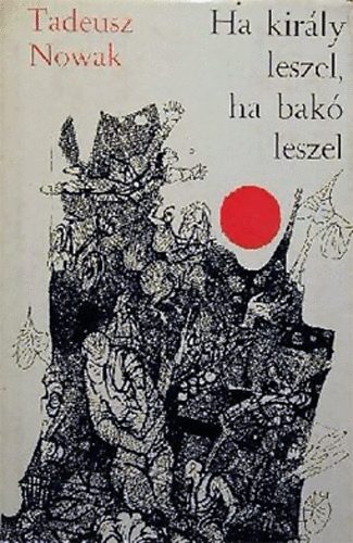 Tadeusz Nowak - Ha kirly leszel, ha bak leszel