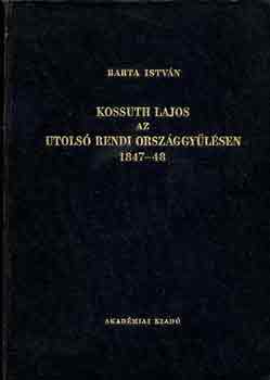 Barta Istv�n - Kossuth Lajos az utols� rendi orsz�ggy�l�sen 1847-48