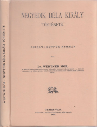 Dr. Wertner M�r - Negyedik B�la kir�ly t�rt�nete (reprint)