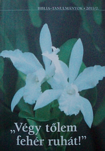 "V�gy t�lem feh�r ruh�t" - Biblia-tanulm�nyok 2011/2.