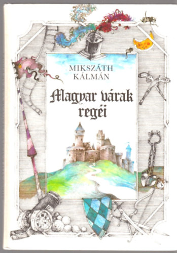 Mikszáth Kálmán - Magyar várak regéi