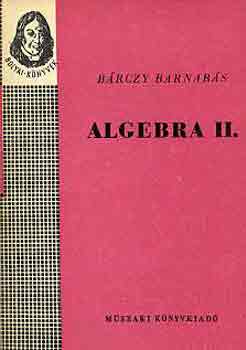 Brczy Barnabs - Algebra II. (Bolyai-knyvek)