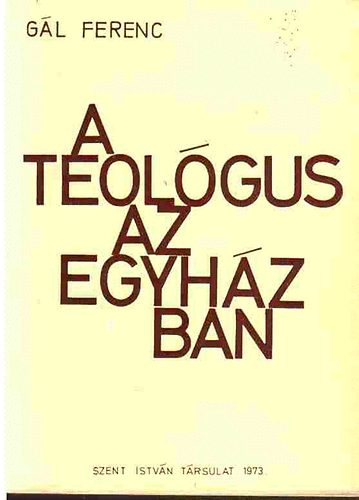 Gál Ferenc - A teológus az egyházban
