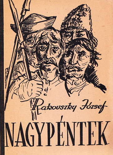 Rakovszky Jzsef - Nagypntek - Az 1735-s bksi s a Szegedincz Pr fle j-kuruc flkels trtnete (Dediklt)