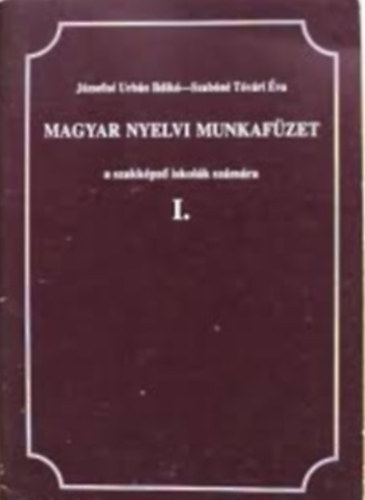 Jzsefn Urbn Ildik-Szabn Tvri va - Magyar nyelvi munkafzet a szakkpz iskolk szmra I.
