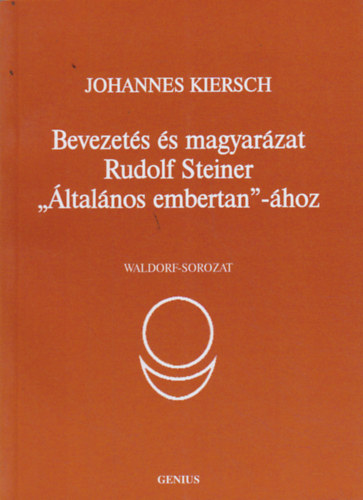 Kiersch Johannes - Bevezets s magyarzat Rudolf Steiner "ltalnos Embertan "-hoz