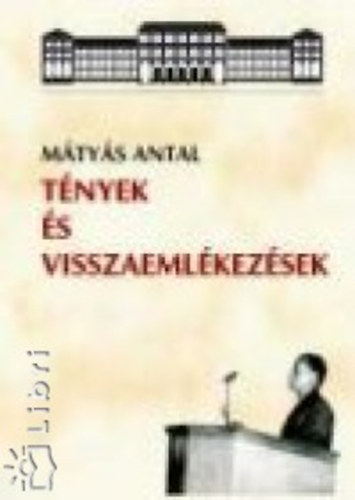 Mátyás Antal - Tények és visszaemlékezések