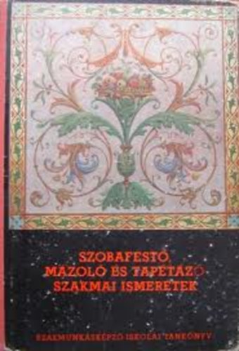 Kir�ly Ferenc - Szobafest�, m�zol� �s tap�t�z� szakmai ismeretek