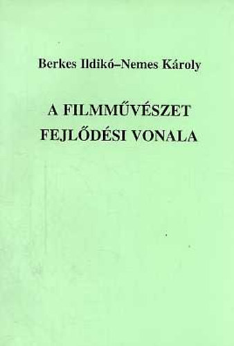 Berkes Ildikó; Nemes KÁroly - A filmművészet fejlődési vonala