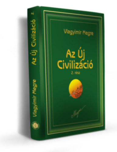 Vlagyimir Megre - Az �j Civiliz�ci� I-II.