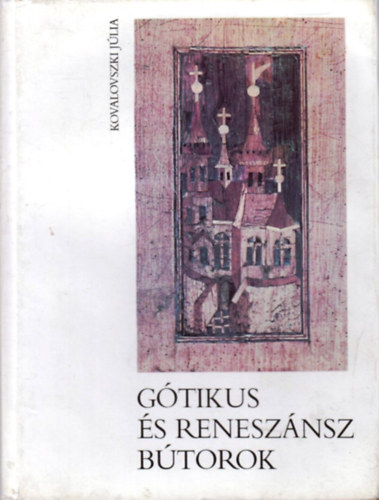 Kovalovszki J�lia - G�tikus �s renesz�nsz b�torok