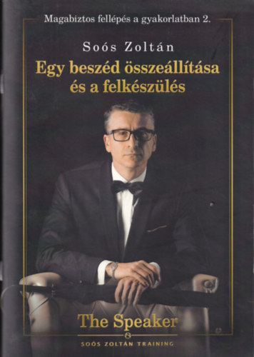 Soós Zoltán - Egy beszéd összeállítása és a felkészülés (Magabiztos fellépés a gyakorlatban 2.)