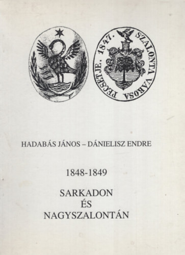 D�nielisz Endre Hadab�s J�nos  (szerk.) - 1848-1849 Sarkadon �s Nagyszalont�n