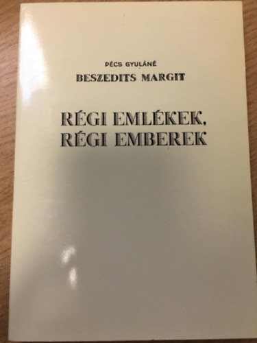 Pcs Gyuln Beszedits Margit - Rgi emlkek, rgi emberek