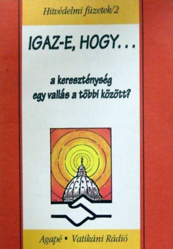 Szab Ferenc S. J. - Igaz-e, hogy... a keresztnysg egy valls a tbbi kztt?