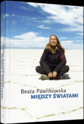Beata Pawlikowska - Mi�dzy �wiatami (Vil�gok k�z�tt)