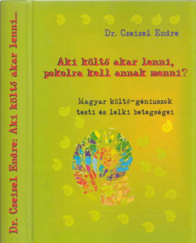 Dr. Czeizel Endre - Aki klt akar lenni, pokolra kell annak menni? MAGYAR KLT-GNIUSZOK TESTI S LELKI BETEGSGEI