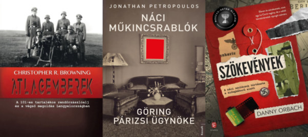 Jonathan Petropoulos, Danny Orbach Christopher R. Browning - 3 db k�nyv n�ci b�n�s�kr�l: �tlagemberek - A 101-es tartal�kos rend�rz�szl�alj �s a v�gs� megold�s Lengyelorsz�gban + N�ci m�kincsrabl�k - G�ring p�rizsi �gyn�ke + Sz�kev�nyek - A n�ci zsoldosok t�rt�nete a hidegh�bor� a
