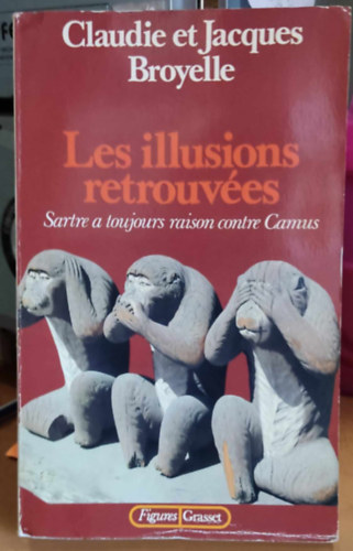 Claudie et Jacques Broyelle - Les illusions retrouvées: Sartre a toujours raison contre Camus
