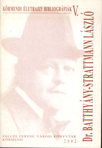 Kovács Béláné - Dr. Batthyány-Strattmann László (Körmendi életrajzi bibliográfiák V.)