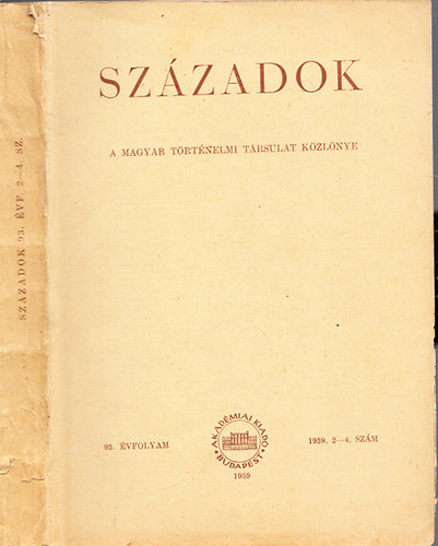 Szzadok 1959. 2-4. szm - A Magyar Trtnelmi Trsulat Kzlnye (93. vfolyam)