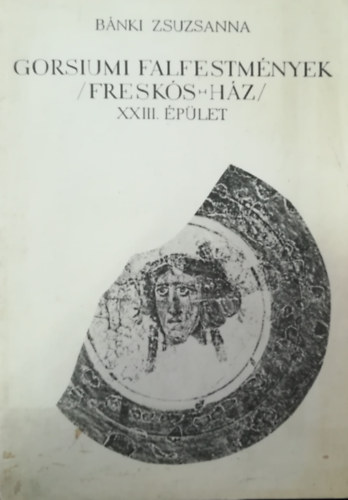 B�nki Zsuzsanna - Gorsiumi falfestm�nyek (Fresk�s-h�z)