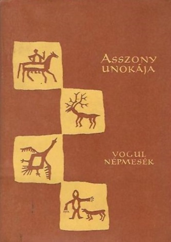 Gulya Jnos  (szerk.) - Asszony-unokja (Vogul npmesk) - Npek mesi