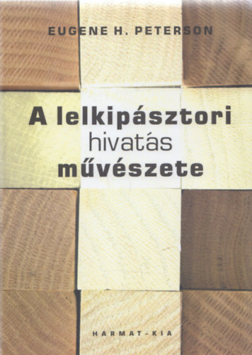 Eugene H. Peterson - A lelkipásztori hivatás művészete