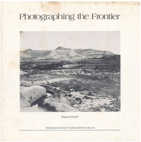 Photographing the Frontier by Eugene Ostroff