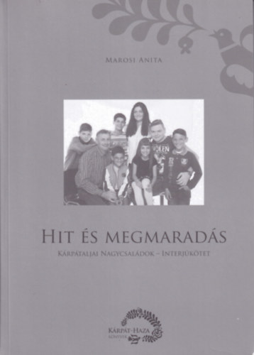 Marosi Anita - Hit �s megmarad�s - K�rp�taljai nagycsal�dok - Interj�k�tet