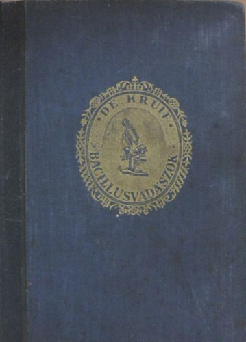 Paul De Kruif - Bacilusvadászok