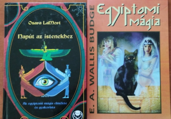 E. A. Wallis Budge Osara LaMort - 2db Egyiptomi mágia:Napút az istenekhez - Az egyiptomi mágia elmélete és gyakorlata+Egyiptomi mágia