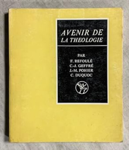 C.-J. Geffr�, J.-M. Pohier, C.  Refoul� (Christian) Duquoc F. (Fran�ois) - Avenir de la th�ologie (A teol�gia j�v�je)
