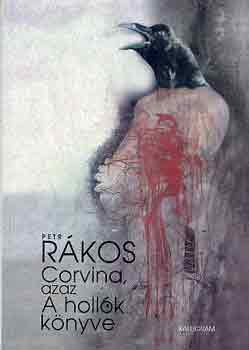 Petr Rkos - Corvina, azaz A hollk knyve