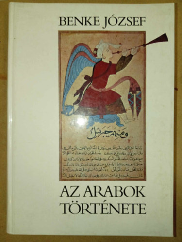 SZERZ� Benke J�zsef SZERKESZT� Sipos Attila LEKTOR Balogh Andr�s Juh�sz Ern� - Az arabok t�rt�nete (Ar�bia az iszl�m el�tt - Mohamed �s vall�sa - Az arab-iszl�m vil�gbirodalom kialakul�sa �s t�nd�kl�se - Arab n�pek t�r�k uralom alatt (1514-1918)