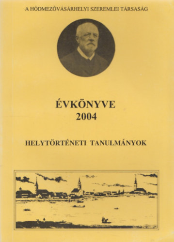 A hdmezvsrhelyi Szeremlei Trsasg vknyve 2004 - Helytrtneti tanulmnyok